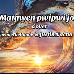 matawen pwipwi jok cover by Joemiethehomie ft Justin nachu