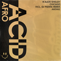 Premiere: K'Alexi Shelby - Chicago (DJ Pierre Chicago Club Mix) [Afro Acid Digital]