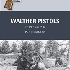 Get EPUB 📒 Walther Pistols: PP, PPK and P 38 (Weapon) by  John Walter,Adam Hook,Alan