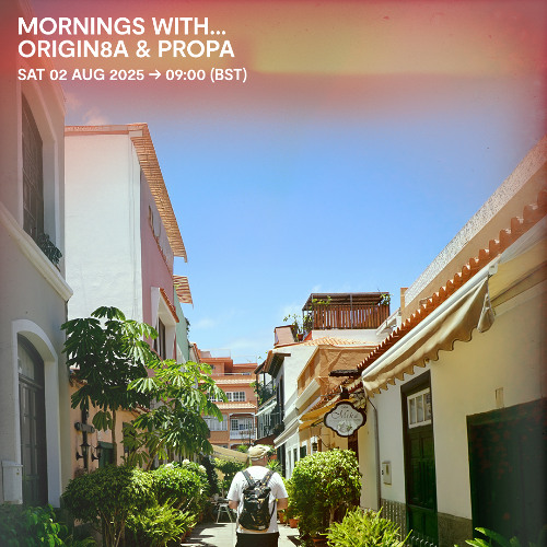 Mornings with... Origin8a & Propa - 02 August 2025