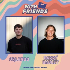 With Friends w. Orlando & Barry Badley - 21 February 2023