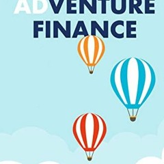 [Access] [KINDLE PDF EBOOK EPUB] Adventure Finance: How to Create a Funding Journey T