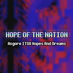 [ASGORE ITSO Hopes And Dreams] Hope of the Nation