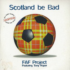 Scotland Be Bad - The FAF Project & Tony Roer