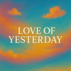LOVE OF YESTERDAY