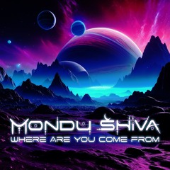 Mondu Shiva - Where Are You Come From