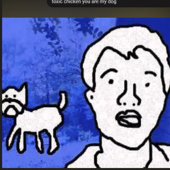 toxic chicken You Are My Dog