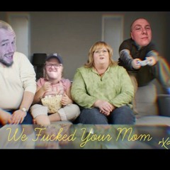 We Fucked Your Mom. (prod by Instinct)
