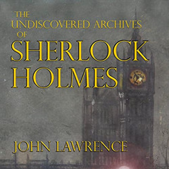 [GET] PDF 📮 The Undiscovered Archives of Sherlock Holmes by  John Lawrence,Adam Blan