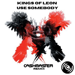 Kings of Leon - Use Somebody (CASHMASTER Remix)
