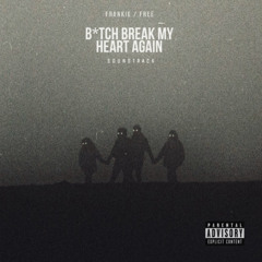 B*TCH BREAK MY HEART AGAIN (Soundtrack)