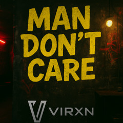 MAN DON'T CARE [VIRXN EDIT]