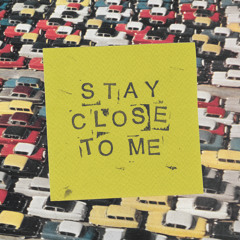 Stay Close To Me