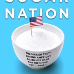 [Download] PDF ✏️ Sugar Nation: The Hidden Truth Behind America's Deadliest Habit and