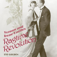 [GET] KINDLE 🗸 Vernon and Irene Castle's Ragtime Revolution by  Eve Golden KINDLE PD