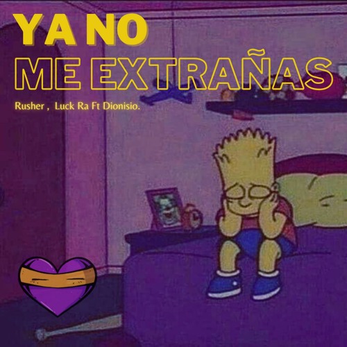 YA NO ME EXTRAÑAS - Rusher, Luck Ra ft Dionisio