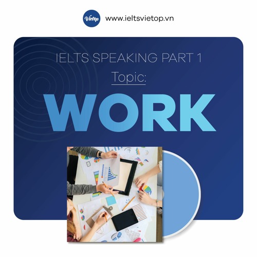 Stream PART 1 - WORK by IELTS VIETOP | Listen online for free on SoundCloud