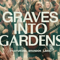 Graves Into Gardens - Elevation Worship ft. Brandon Lake [Download] ↓