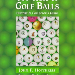 [DOWNLOAD] PDF 📃 500 Years of Golf Balls: History & Collector's Guide by  John F. Ho