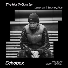The North Quarter #19 Lenzman & Submorphics w/ Waeys Guest Mix // Echobox Radio 11/05/23