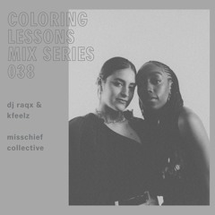 Coloring Lessons Mix Series 038: DJ Raqx & Kfeelz (Misschief Collective)