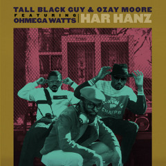 Tall Black Guy & Ozay Moore (Feat. Ohmega Watts) - Har Hanz