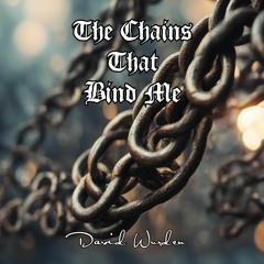 The Chains that Bind Me