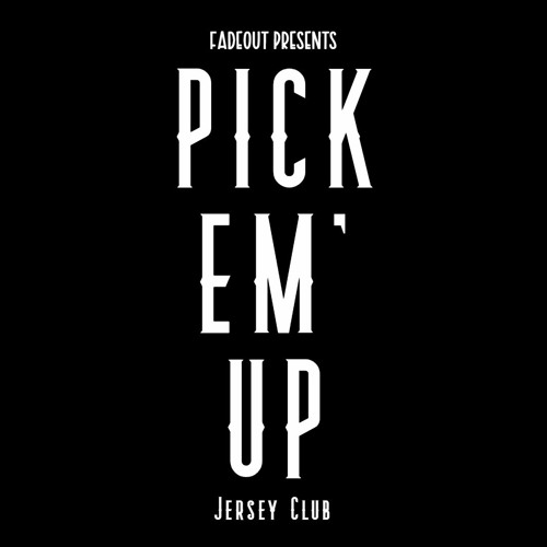 PICK EM' UP - FadeOut