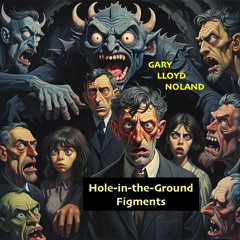 HOLE-IN-THE-GROUND FIGMENTS