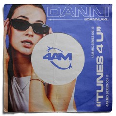 "TUNES 4 U" - DANNI | 4AM Mix Series 001