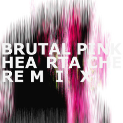 Brutal Pink - Heartache (Shared Systems Remix)
