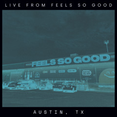 Feels So Good [Austin, Texas]