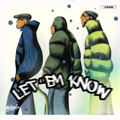"LET EM KNOW"