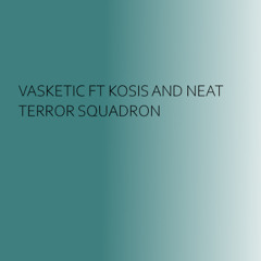 Vasketic Ft Kosis And Neat - Terror Squadron