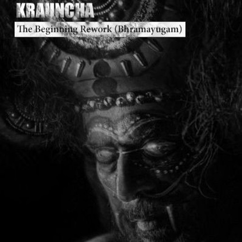 The Beginning Rework (Bramayugam) - Krauncha