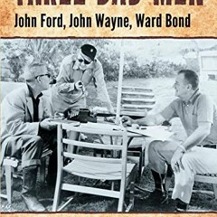 free EPUB 📄 Three Bad Men: John Ford, John Wayne, Ward Bond by  Scott Allen Nollen K