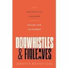 [Read Book] [Dogwhistles and Figleaves: How Manipulative Language Spreads Racism and Falsehood