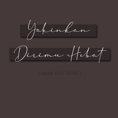 YAKINKAN DIRIMU HEBAT ( made with SUNO )