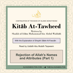 Kitāb At-Tawheed: Rejections of Allah's Names and Attributes (Part 1)