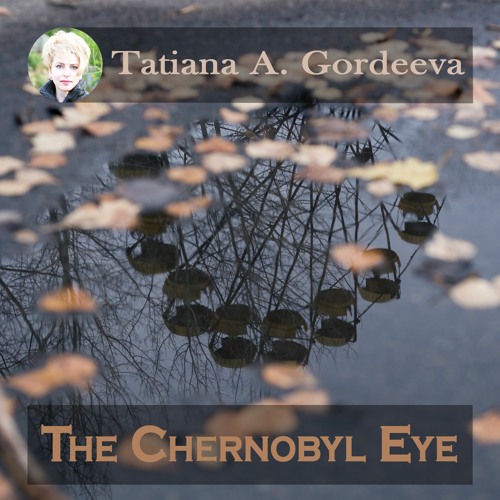 Stream The Chernobyl Eye by Tatiana A. Gordeeva Listen online