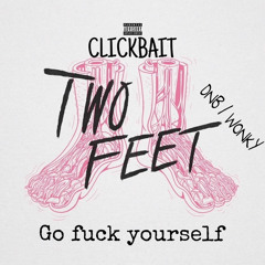 GO FUCK YOURSELF, (TWO FEET) CLICKBAIT Remix