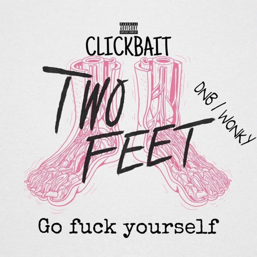 GO FUCK YOURSELF, (TWO FEET) CLICKBAIT Remix