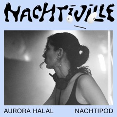 Aurora Halal // Nachtipod // Nachtiville 2024 (The Tangle)