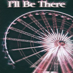 I'll Be There