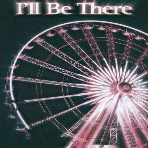 I'll Be There