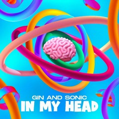 Gin and Sonic - In My Head