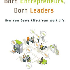 GET EBOOK 💓 Born Entrepreneurs, Born Leaders: How Your Genes Affect Your Work Life b