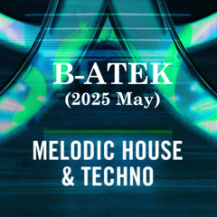 B-Atek - Melodic House & Techno Mix (2025 May)