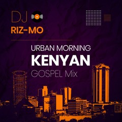 Urban Morning Kenyan Gospel Mix