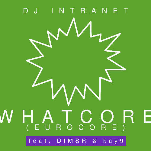Whatcore? (Eurocore) [feat. DIMSR & Kay9]